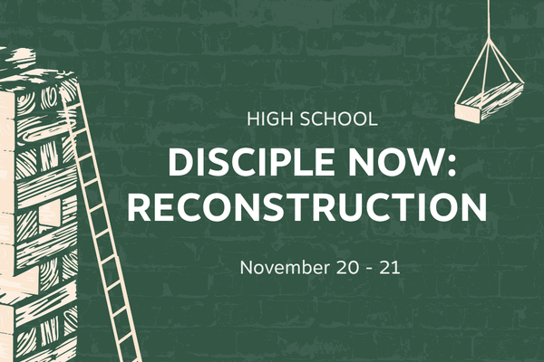Disciple Now 2026: Reconstruction